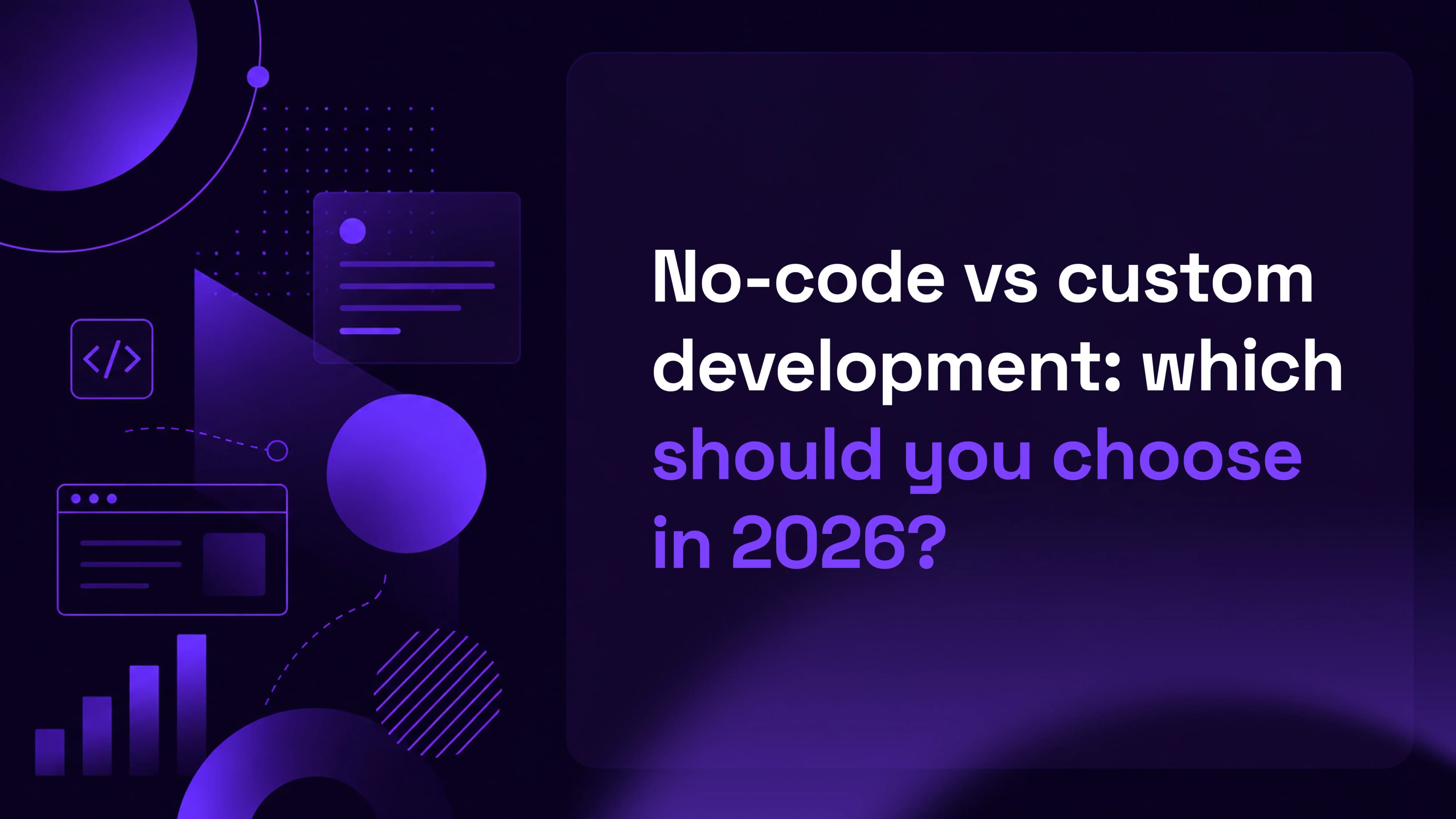 No-Code vs Custom Development: Which Should You Choose in 2026?