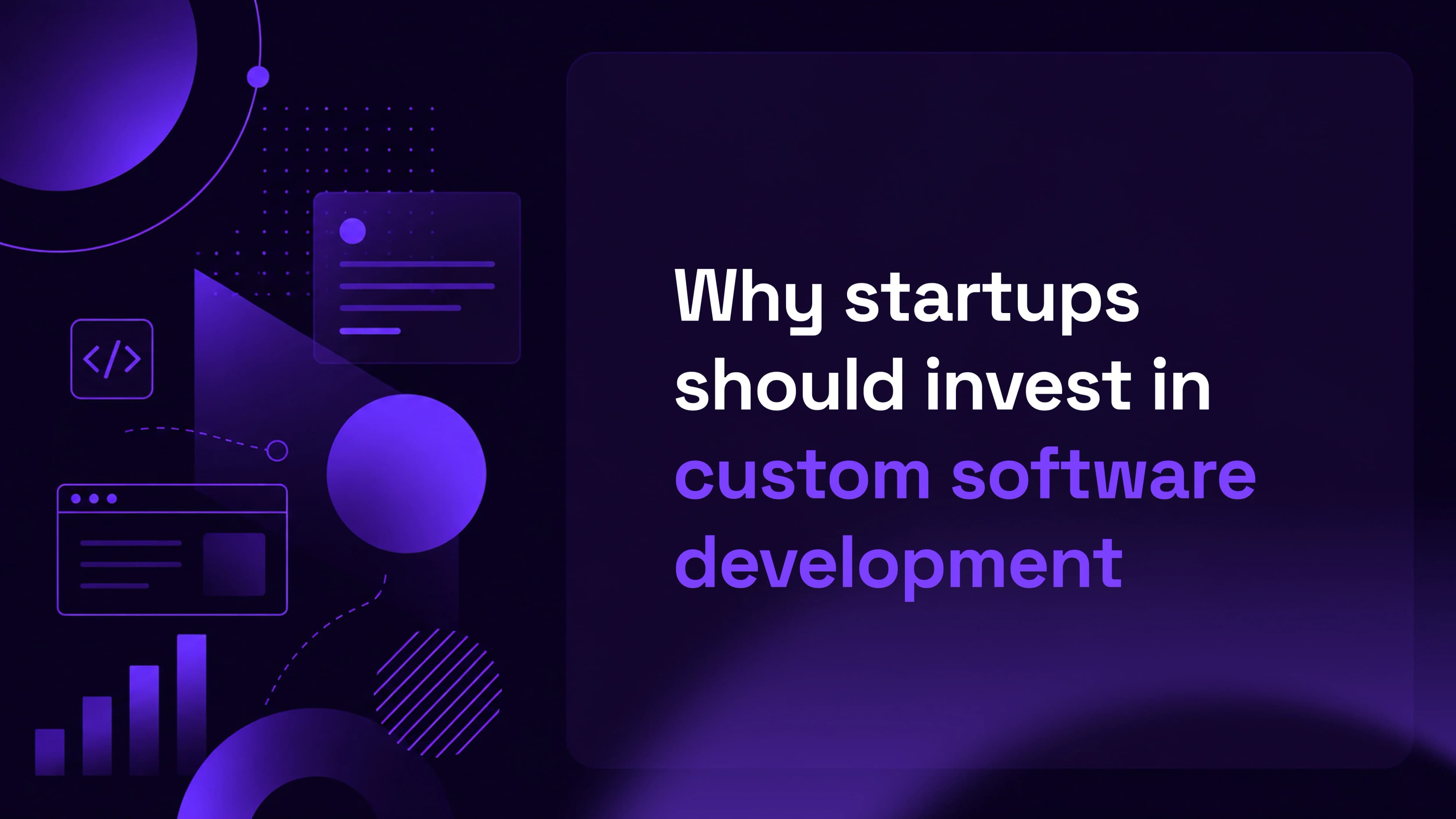 Why Startups Should Invest in Custom Software Development